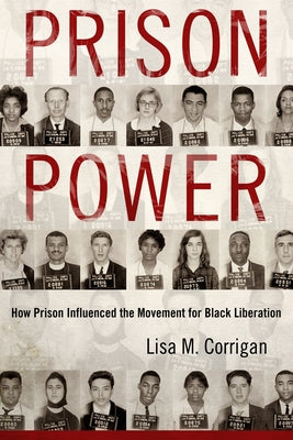 Prison Power: How Prison Influenced the Movement for Black Liberation by Corrigan, Lisa M.