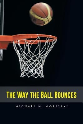 The Way the Ball Bounces by Morisaki, Michael M.