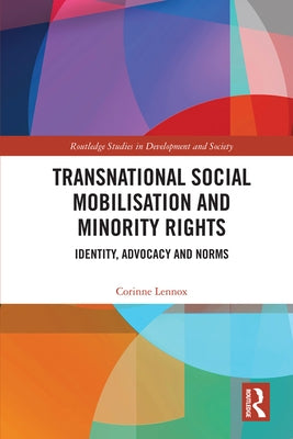Transnational Social Mobilisation and Minority Rights: Identity, Advocacy and Norms by Lennox, Corinne