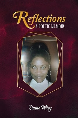 Reflections: A Poetic Memoir by Wiley, Elaine