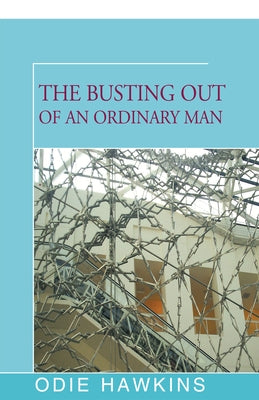 The Busting Out of an Ordinary Man by Hawkins, Odie