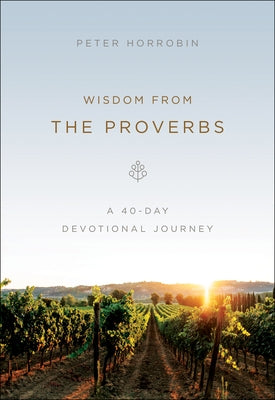 Wisdom from the Proverbs by Horrobin, Peter