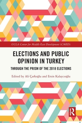 Elections and Public Opinion in Turkey: Through the Prism of the 2018 Elections by Çarkoğlu, Ali