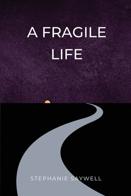 A Fragile Life by Saywell, Stephanie