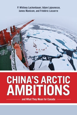 China's Arctic Ambitions and What They Mean for Canada by Lackenbauer, P. Whitney