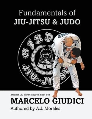 Fundamentals of Jiu-Jitsu & Judo by Morales, Andrew J.