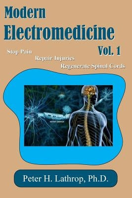 Modern Electromedicine Volume 1 by Lathrop, Peter H.
