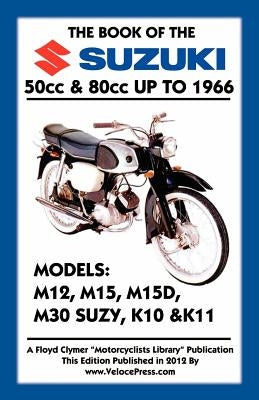 BOOK OF THE SUZUKI 50cc & 80cc UP TO 1966 by Clymer, Floyd