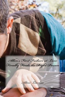 Allen's First Failure at Love Finally Finds the Right Person by Loveless, Alton E.