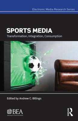 Sports Media: Transformation, Integration, Consumption by Billings, Andrew