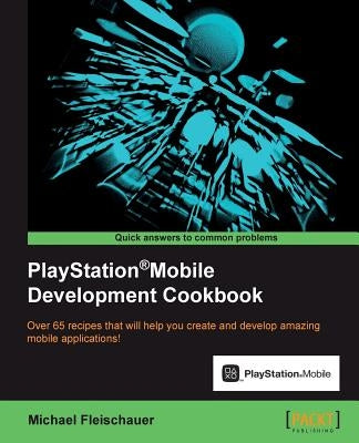 PlayStation(R)Mobile Development Cookbook by Fleischauer, Michael