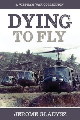 Dying to Fly by Gladysz, Jerome