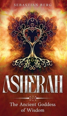 Asherah: The Ancient Goddess of Wisdom by Berg