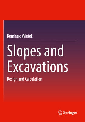 Slopes and Excavations: Design and Calculation by Wietek, Bernhard