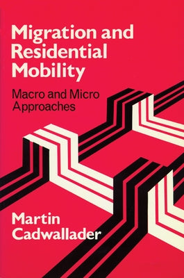 Migration and Residential Mobility: Macro and Micro Approaches by Cadwallader, Martin