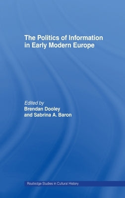 The Politics of Information in Early Modern Europe by Baron, Sabrina Alcorn