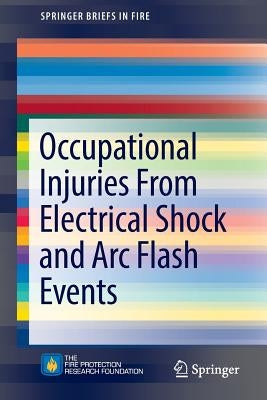 Occupational Injuries from Electrical Shock and ARC Flash Events by Campbell, Richard B.