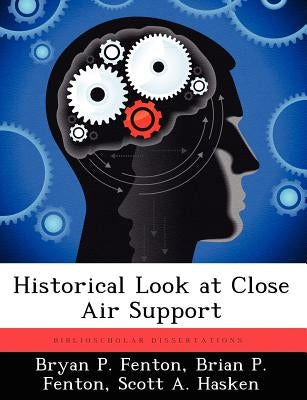 Historical Look at Close Air Support by Fenton, Bryan P.