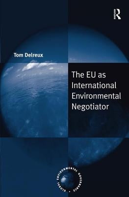 The EU as International Environmental Negotiator by Delreux, Tom