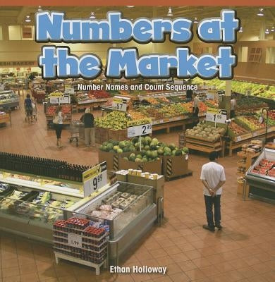 Numbers at the Market: Number Names and Count Sequence by Holloway, Ethan