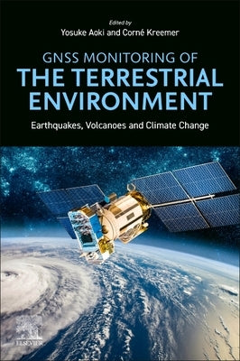 Gnss Monitoring of the Terrestrial Environment: Earthquakes, Volcanoes, and Climate Change by Aoki, Yosuke