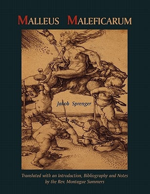 Malleus Maleficarum- Montague Summers Translation by Sprenger, Jakob