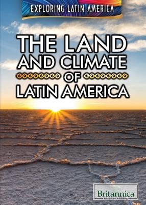 The Land and Climate of Latin America by Shea, Therese M.
