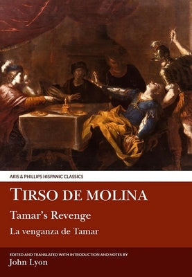 Tirso de Molina: Tamar's Revenge by Lyon, J. E.