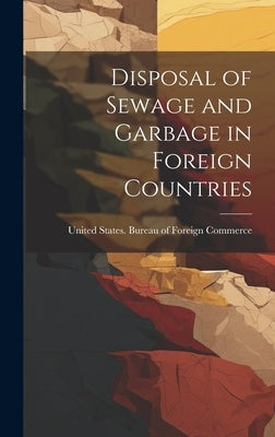 Disposal of Sewage and Garbage in Foreign Countries by United States Bureau of Foreign Comm