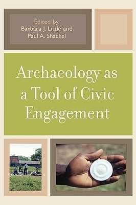 Archaeology as a Tool of Civic Engagement by Little, Barbara J.