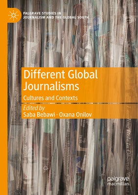 Different Global Journalisms: Cultures and Contexts by Bebawi, Saba