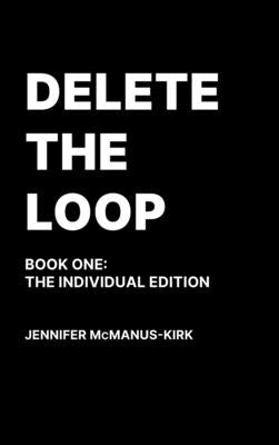 Delete the Loop (Book One: The Individual Edition) by McManus-Kirk, Jennifer