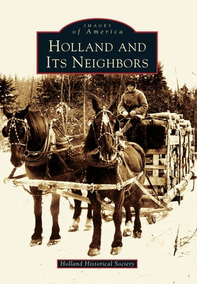 Holland and Its Neighbors by Holland Historical Society