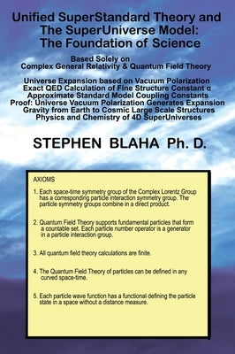 Unified SuperStandard Theory and The SuperUniverse Model: The Foundation of Science by Blaha, Stephen