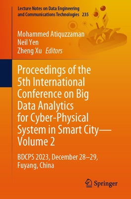 Proceedings of the 5th International Conference on Big Data Analytics for Cyber-Physical System in Smart City--Volume 2: Bdcps 2023, December 28-29, F by Atiquzzaman, Mohammed