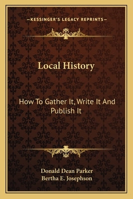Local History: How To Gather It, Write It And Publish It by Parker, Donald Dean