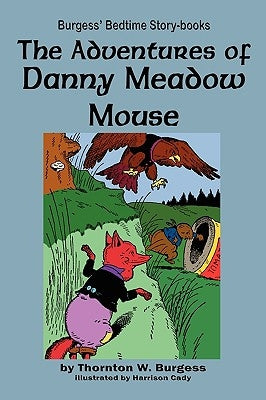 The Adventures of Danny Meadow Mouse by Burgess, Thornton W.