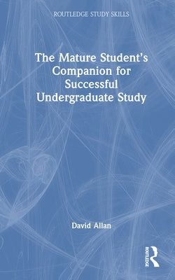 The Mature Student's Companion for Successful Undergraduate Study by Allan, David