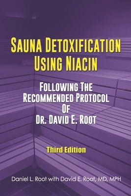 Sauna Detoxification Using Niacin: Following The Recommended Protocol Of Dr. David E. Root by Root, David Emerson