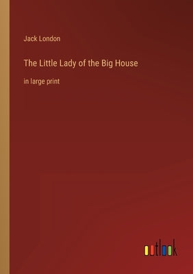 The Little Lady of the Big House: in large print by London, Jack