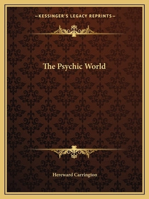 The Psychic World by Carrington, Hereward