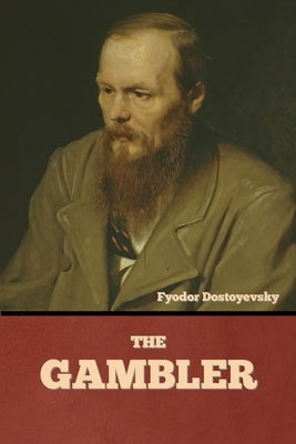 The Gambler by Dostoyevsky, Fyodor