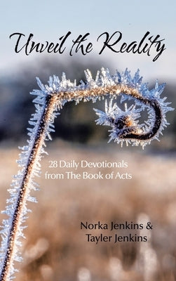 Unveil the Reality: 28 Daily Devotionals from the Book of Acts by Jenkins, Norka