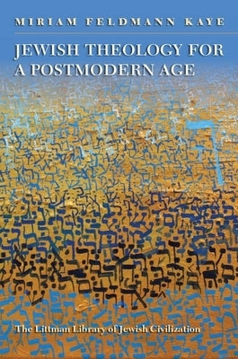 Jewish Theology for a Postmodern Age by Feldmann Kaye, Miriam
