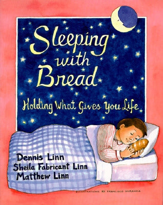 Sleeping with Bread: Holding What Gives You Life by Linn, Dennis