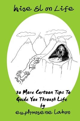Wise El on Life: 30 More Cartoon Tips To Guide You Through Life. by Labon, Euphrosene