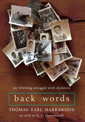 Back Words: My Lifelong Struggle with Dyslexia by Harrawood, Thomas Earl