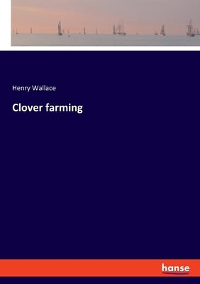Clover farming by Wallace, Henry