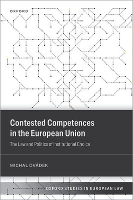 Contested Competences in the European Union: The Law and Politics of Institutional Choice by Ovádek, Michal