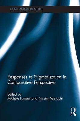 Responses to Stigmatization in Comparative Perspective by Lamont, Michèle